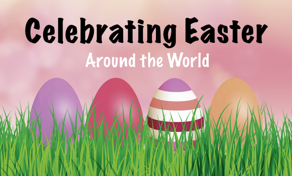 Celebrating Easter Around the World | Footsteps of a Dreamer