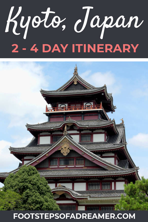 A 2 - 4 Day Kyoto Itinerary | Footsteps of a Dreamer