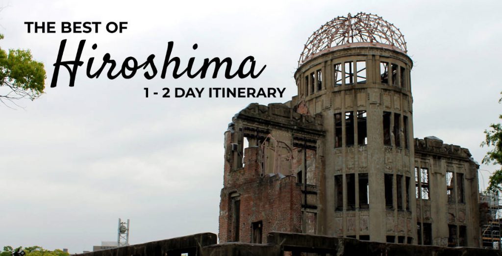 The Best of Hiroshima: a 1 - 2 Day Hiroshima Itinerary | Footsteps of a Dreamer