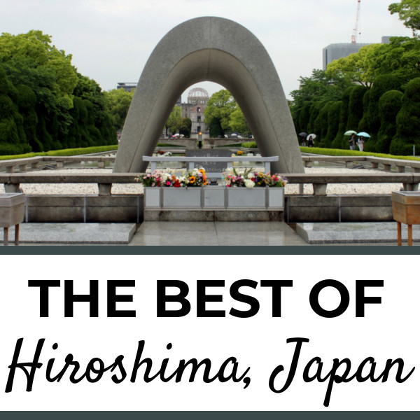 The Best of Hiroshima: a 1 - 2 Day Hiroshima Itinerary | Footsteps of a Dreamer