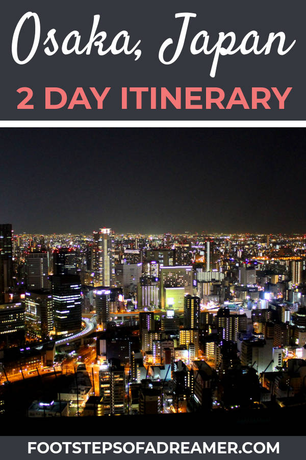 Osaka 2 Day Itinerary | Footsteps of a Dreamer